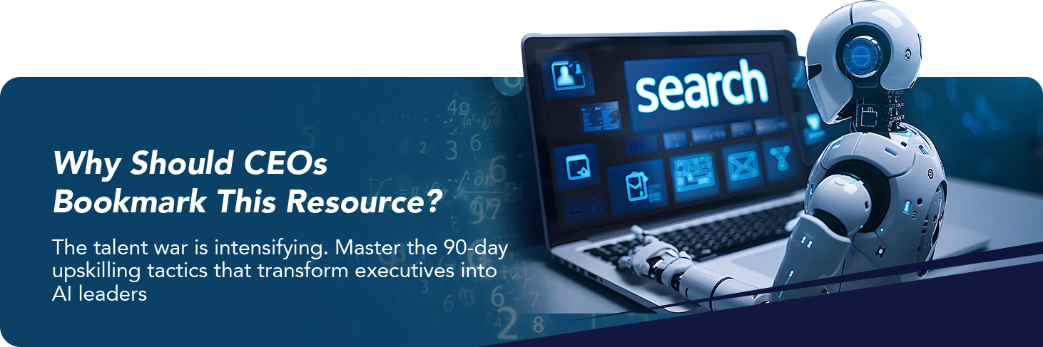 Why Should CEOs Bookmark This Resource? The talent war is intensifying. Master the 90-day upskilling tactics that transform executives into AI leaders.